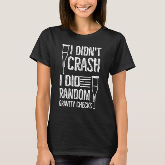 I Didn't Crash I Did Random Gravity Checks   Broke T-shirt (Voorkant)