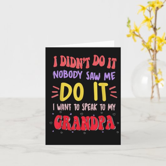 I Didn't Do It Nobody Saw Me Do It Grandpa  Kaart (Gele Bloem)