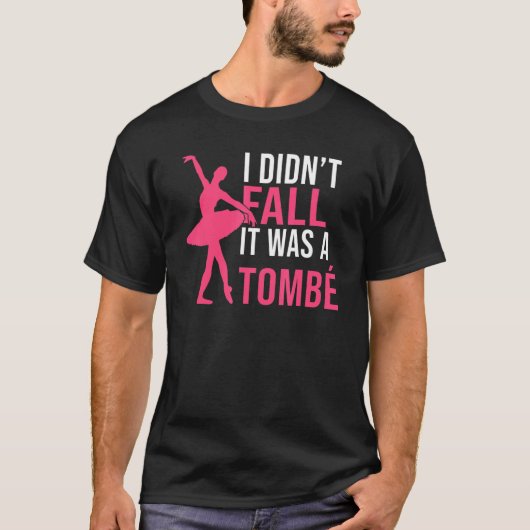 I didnt fall it was a Tombe Dancing Ballet T-shirt (Voorkant)