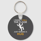 I Didn't Fall. The Floor Just Needed A Hug. Funny  Sleutelhanger (Voorkant)