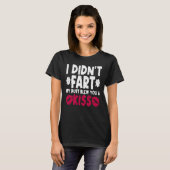 I Didn't Fart My Butt Blew You A Kiss Sarcastic Fa T-shirt (Voorkant volledig)