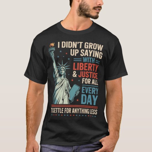 I Didn'T Grow Up Saying With Liberty Justice For T-shirt (Voorkant)
