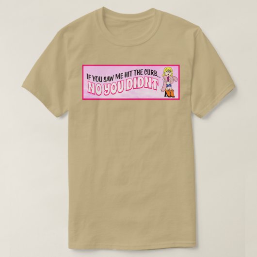 I Didnt Hit The Curb Funny Feminist Joke T-shirt (Design voorkant)