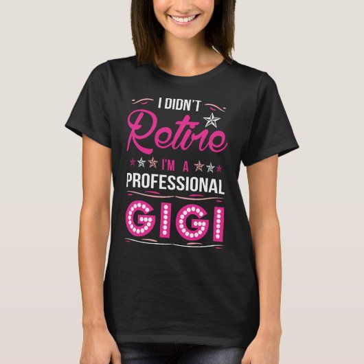 I Didnt Retire I Am A Professional Gigi Tshirt (Voorkant)
