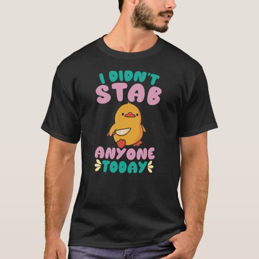 I Didn't Stab Anyone Today Cute Duck Quote T-shirt (Voorkant)