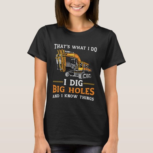 I Dig Big Holes Toddler Digger Construction Site E T-shirt (Voorkant)
