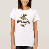 I Dig Burrowing Ownership T-shirt (Voorkant)