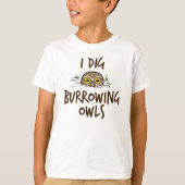 I Dig Burrowing Ownership T-shirt (Voorkant)