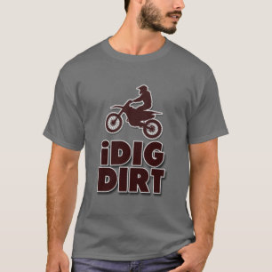 I Dig Dirt Funny Motocross Dirt Bike in Brown T-shirt