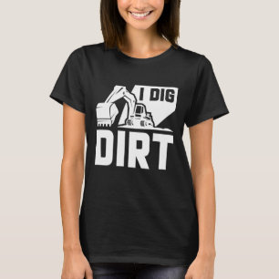 I Dig Dirt T-shirt