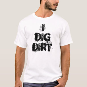 I Dig Dirt T-shirt