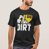 I Dig Dirt T-Shirt (Voorkant)
