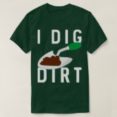 I Dig Dirt T-shirt (Design voorkant)