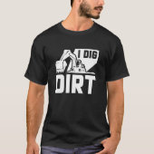 I Dig Dirt T-shirt (Voorkant)