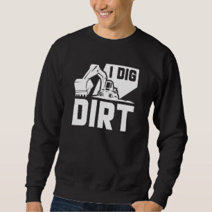 I Dig Dirt Trui
