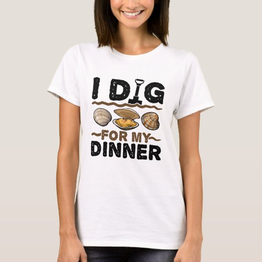 I Dig for My Dinner Clamming Clam Digging T-shirt (Voorkant)
