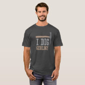 I Dig Geology T-shirt (Voorkant volledig)