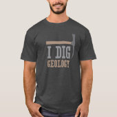I Dig Geology T-shirt (Voorkant)