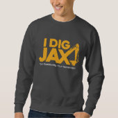 I Dig Jax Sweatshirt (Voorkant)