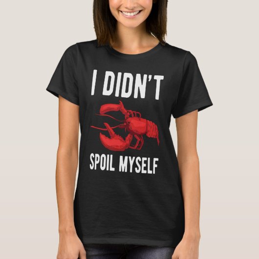 I Dindt Spoil Myself Crawfish Crustaceans Crayfish T-shirt (Voorkant)