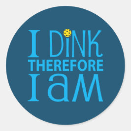 I Dink Therefore I Am Ronde Sticker
