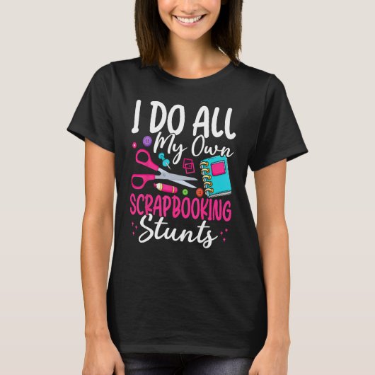 I Do All My Own Scrapbooking Stunts Scrapbooker T-shirt (Voorkant)