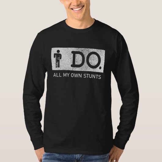 I Do All My Own Stunts Broken Arm & Leg Injury Get T-shirt (Voorkant)