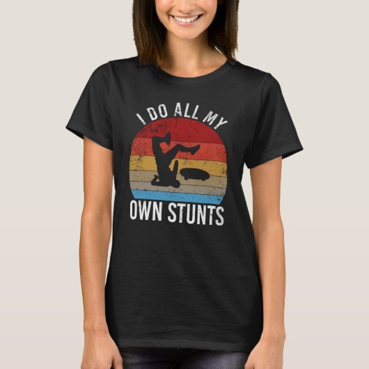 I do all my own stunts   skateboarding fall t-shirt (Voorkant)