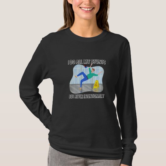 I Do All My Stunts But Never Intentionally Injured T-shirt (Voorkant)
