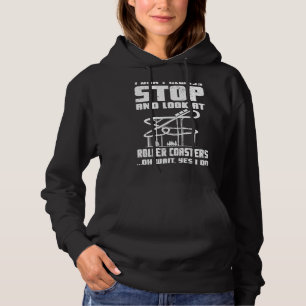 I Do Always Stop And Look Roller Coaster Rollerc Hoodie