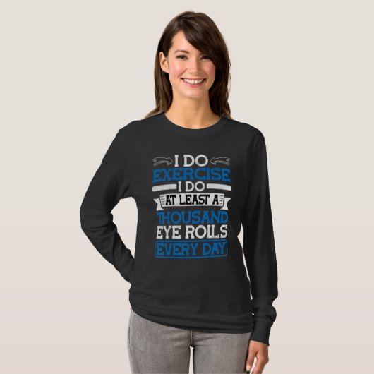 I Do At Least A Thousand Eye Rolls Every Day T-shirt (Voorkant volledig)