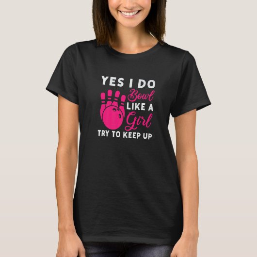 I Do Bowl Like A Girl Try To Keep Up Bowling Playe T-shirt (Voorkant)