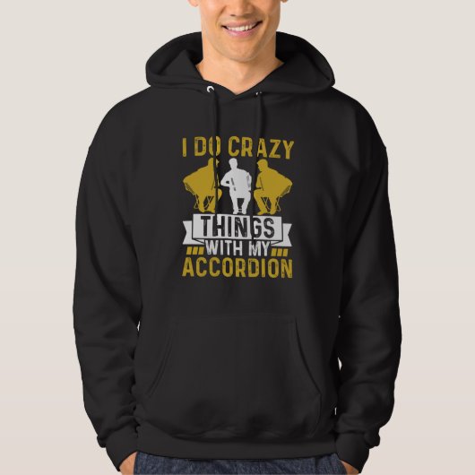 I Do Crazy Things With My Accordion Crazy Musician Hoodie (Voorkant)