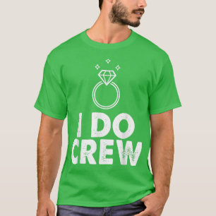 I Do Crew Grappige Bruid Bachelorette Feest Famili T-shirt