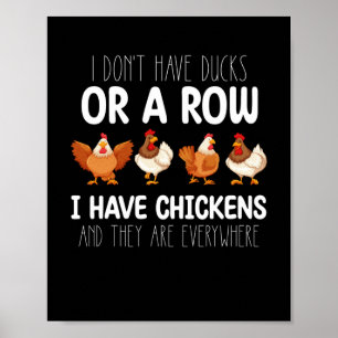 I Do Have Ducks Or A Row I Have Chickens And Poster