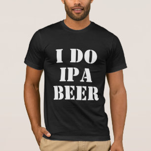 I DO IPA BEER T-SHIRT