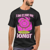 I do it for the Donuts  3 T-shirt (Voorkant)