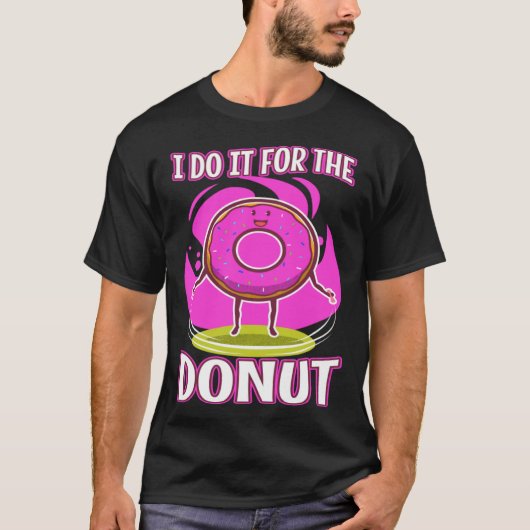 I do it for the Donuts 3 T-shirt (Voorkant)