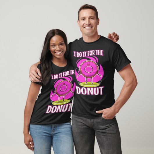 I do it for the Donuts  3 T-shirt (Unisex)