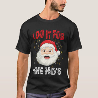 I Do It For The Hoes Funny Inappropriate Christmas T-shirt