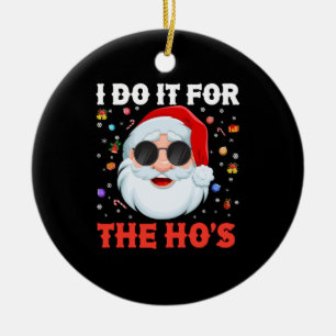 I Do It For The Ho's Funny Inappropriate Christmas Keramisch Ornament