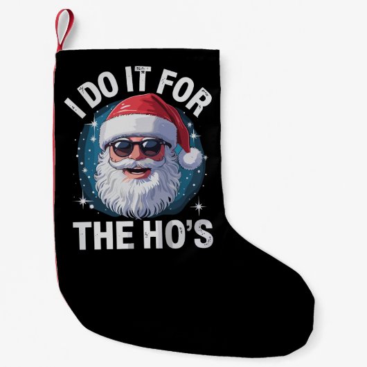 I Do It For The Ho's Funny Inappropriate Christmas Kleine Kerstsok (Voorkant)