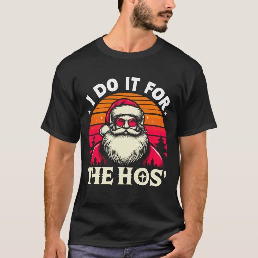 I Do It For The Ho's Funny Inappropriate Christmas T-shirt (Voorkant)