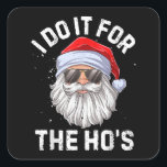 I Do It For The Ho's Funny Inappropriate Christmas Vierkante Sticker<br><div class="desc">Ik doe het voor de ho's grappige ongepaste kerst Mannen korte mouw kerstman</div>