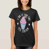 I Do It For The Ice Cream Ice Cream T-shirt (Voorkant)