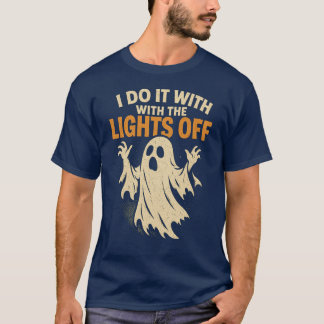 I DO IT WITH THE LIGHTS OFF T-SHIRT
