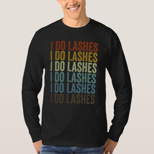 I Do Lashes Lash Artist Eyelash T-shirt (Voorkant)