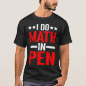 I Do Math In Pen T-shirt (Voorkant)