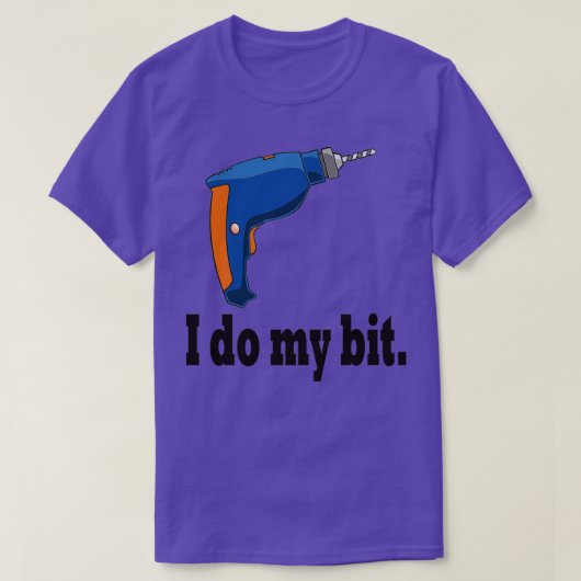I do my bit funny drill gift idea t-shirt (Design voorkant)