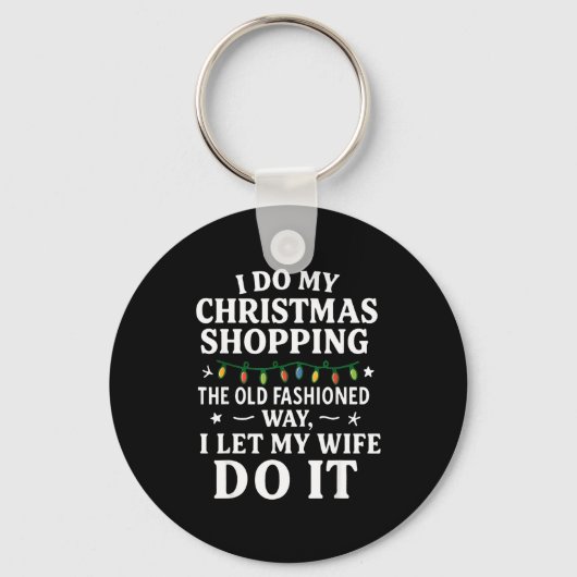 I Do My Christmas Shopng The Old Fashioned Way Let Sleutelhanger (Voorkant)
